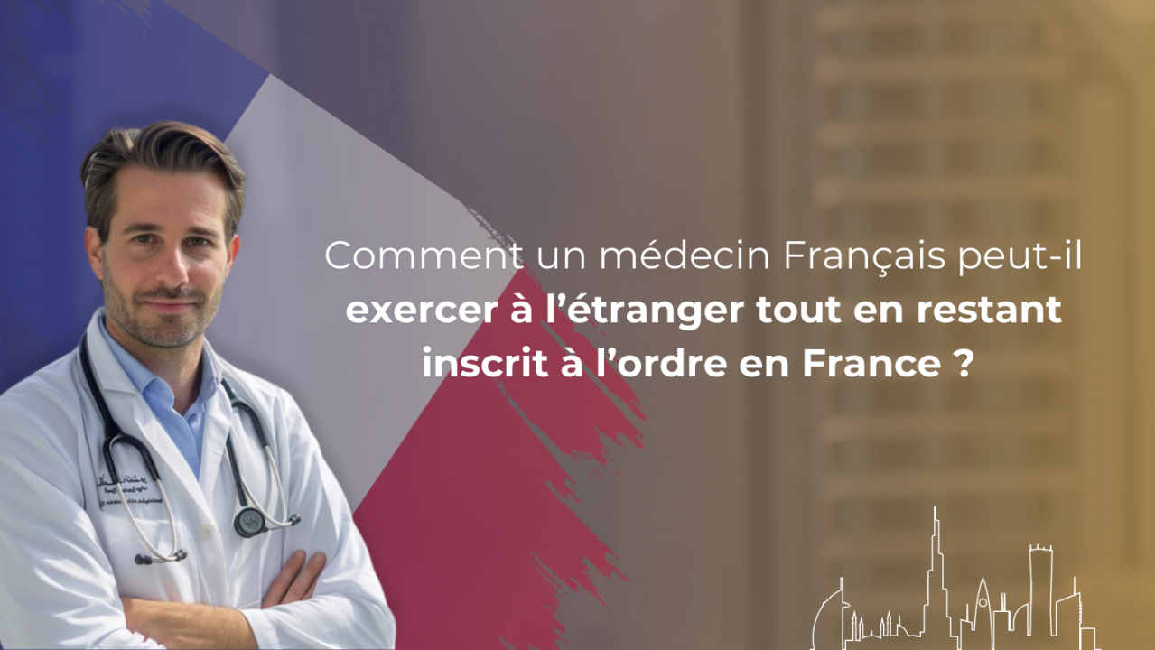 Comment un médecin Français peut-il exercer à l'étranger tout en restant inscrit à l'ordre en France ?