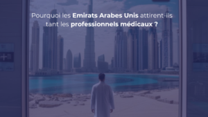 Pourquoi les Émirats Arabes Unis attirent-ils tant de professionnels médicaux ?