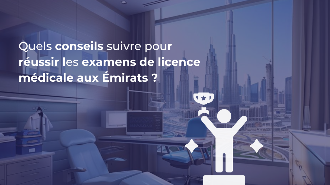 Quels conseils suivre pour réussir les examens de licence médicales aux Émirats ?