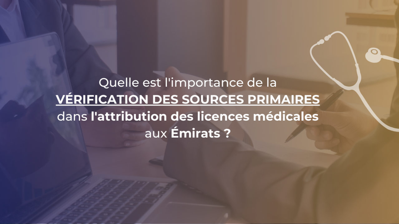 Quelle est l'importance de la vérification des sources primaires dans l'attribution des licences médicales aux Émirats ?